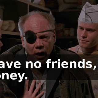 I have no friends, no money.