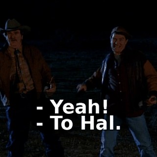 - Yeah! - To Hal.