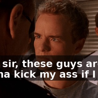But, sir, these guys are gonna kick my ass if I win.