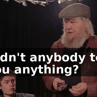 Didn't anybody tell you anything?