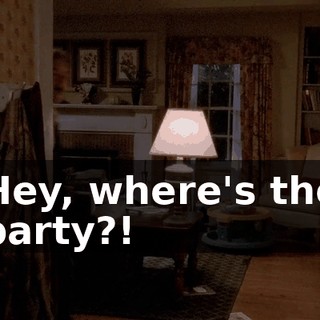 Hey, where's the party?!