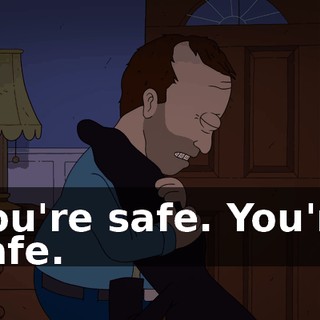 You're safe. You're safe.