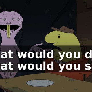 What would you do? What would you say?