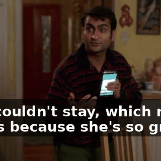 so I couldn't stay, which really sucks because she's so great,