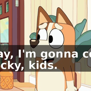 Okay, I'm gonna cook brecky, kids.