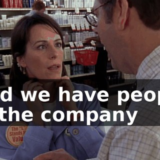 And we have people in the company