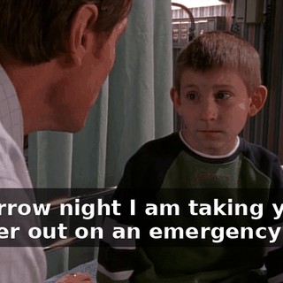 Tomorrow night I am taking your mother out on an emergency date.