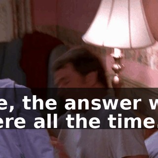 See, the answer was there all the time.