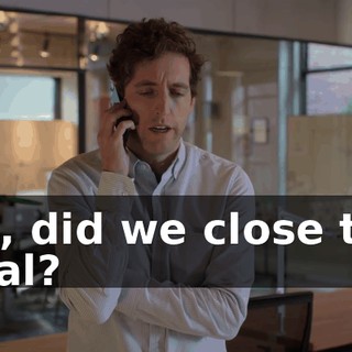 Uh, did we close the deal?
