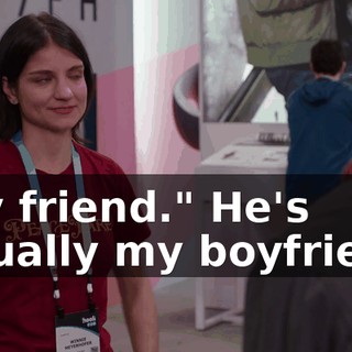 "My friend." He's actually my boyfriend.