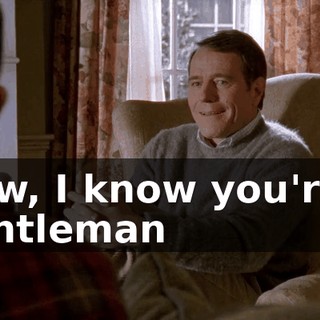 Now, I know you're a gentleman