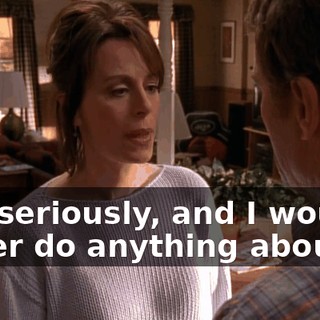 Not seriously, and I would never do anything about it,