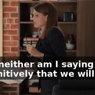 But neither am I saying definitively that we will not.