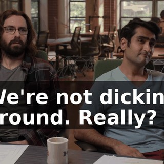 We're not dicking around. Really?