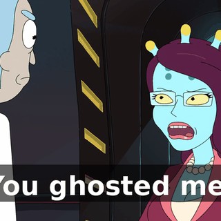 You ghosted me.