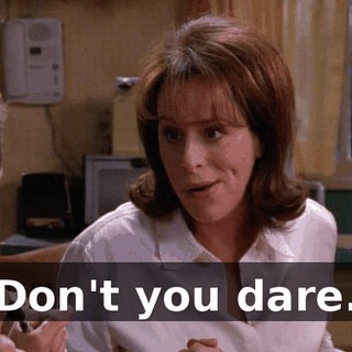 Don't you dare.