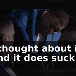 I thought about it, and it does suck.