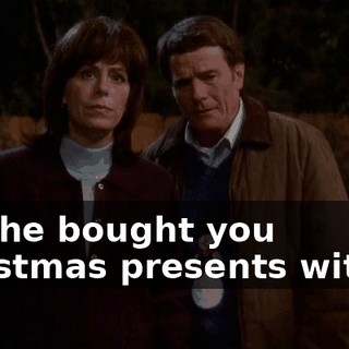 and he bought you Christmas presents with it.