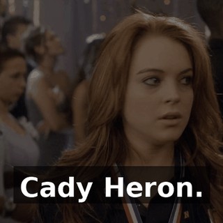 Cady Heron.