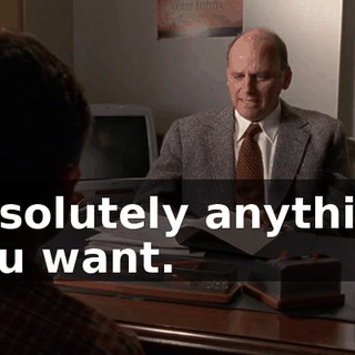 absolutely anything you want.