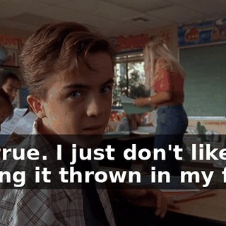 It's true. I just don't like having it thrown in my face.