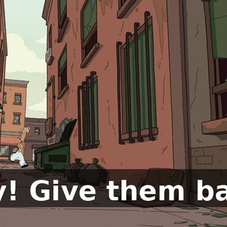 Hey! Give them back!