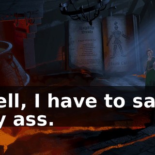 Well, I have to save my ass.
