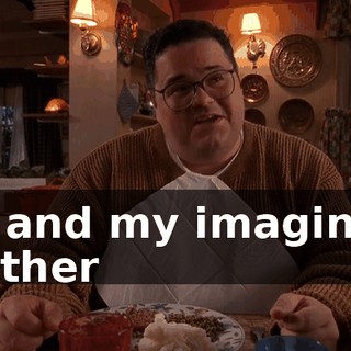 Me and my imaginary brother
