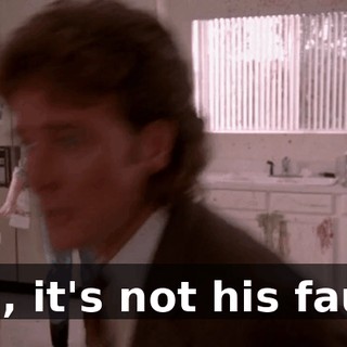 Hal, it's not his fault!