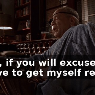 Now, if you will excuse me, I have to get myself ready.