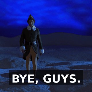 BYE, GUYS.