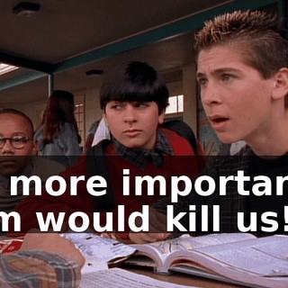 But more importantly, Mom would kill us!