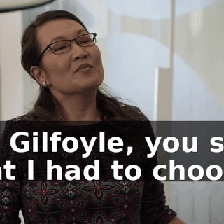 Mr. Gilfoyle, you said that I had to choose.