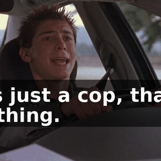 It's just a cop, that's nothing.