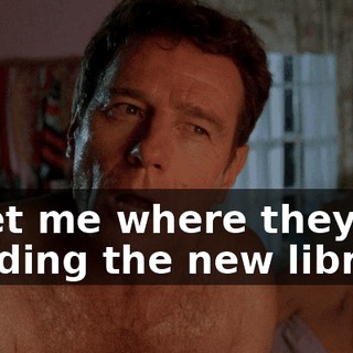 meet me where they're building the new library,