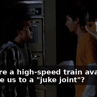 Is there a high-speed train available to take us to a "juke joint"?