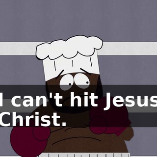 I can't hit Jesus Christ.