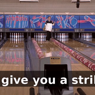 I'll give you a strike!