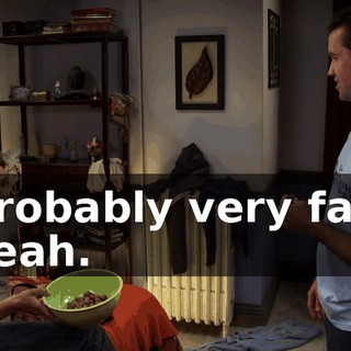 Probably very fat, yeah.