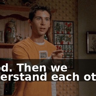 Good. Then we understand each other.