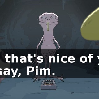 Oh, that's nice of you to say, Pim.