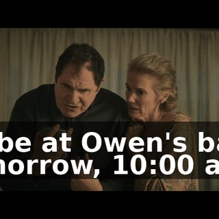 So be at Owen's bank tomorrow, 10:00 a.m.