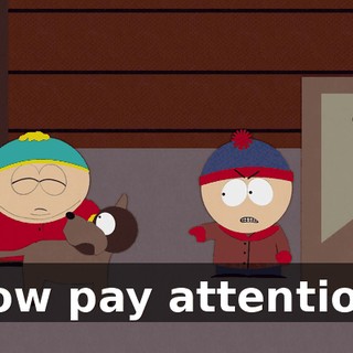 Now pay attention.