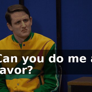 Can you do me a favor?