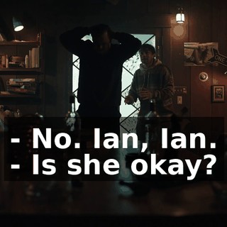 - No. Ian, Ian. - Is she okay?