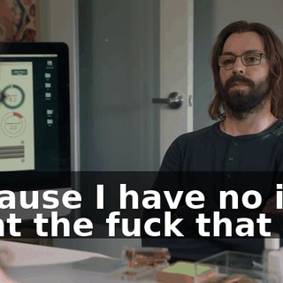 because I have no idea what the fuck that is.