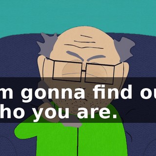 I'm gonna find out who you are.