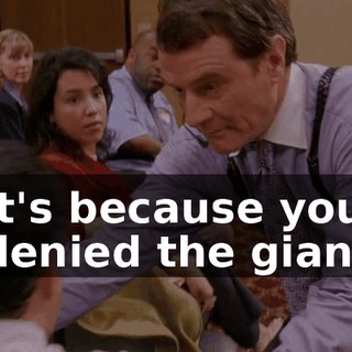 It's because you denied the giant
