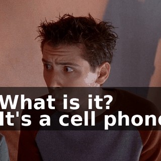 - What is it? - It's a cell phone.