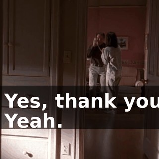 - Yes, thank you. - Yeah.